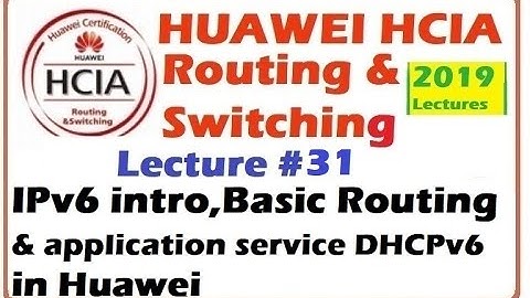 Lecture 31:IPV6 introduction, Basic Routing and application service DHCPv6 in Huawei | HCIA R & S
