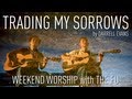 Weekend worship  trading my sorrows darrell evans cover