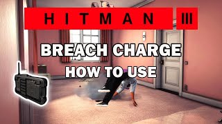 HITMAN 3, BREACH CHARGE, 6 WAYS to use