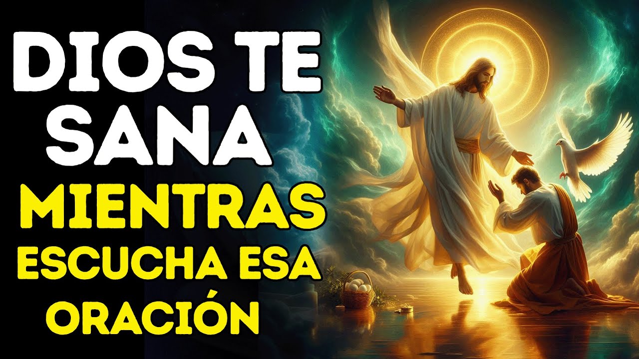 DIOS TE SANA MIENTRAS ESCUCHAS ESTA ORACIÓN PODEROSA Y MILAGROSA - YouTube
