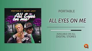 Portable ft Barry Jhay - All Eyes On Me [Official Audio]