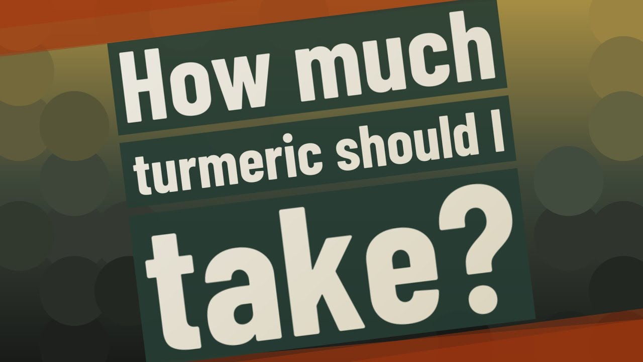 How much turmeric should I take? YouTube