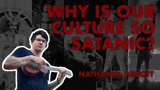 Why Is Our Culture So Satanic? - Nathaniel Abbott (Ukulele Song)