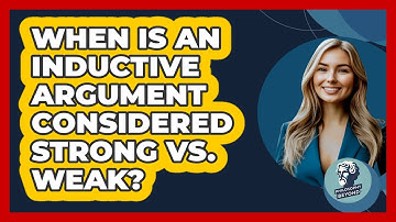 When Is An Inductive Argument Considered Strong Vs. Weak? - Philosophy Beyond