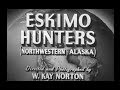 Eskimo hunters in northwestern alaska 1949 documentary