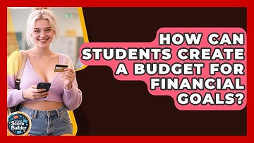 How Can Students Create A Budget For Financial Goals? - Student Score Builder