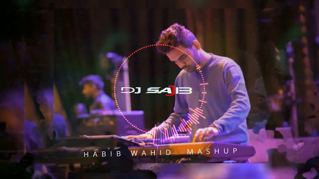 HABIB WAHID   MASHUP   DJ SAJIB