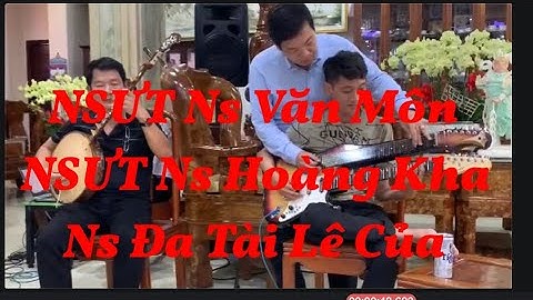 NSƯT Ns Văn Môn- NSƯT Ns Hoàng Kha- Ns Trẻ Đa Tài Lê Của Cùng Hoà Tấu Phi Vân Điệp Khúc