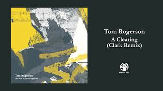 Tom Rogerson - A Clearing (Clark Remix)