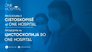 Procedura e cistoskopise urologjike ne OneHospital - Dr. Artan Rrushaj (Specialist Kirurg/Urolog)