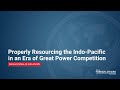 Properly Resourcing the Indo-Pacific in an Era of Great Power Competition