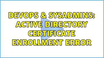 DevOps & SysAdmins: Active Directory Certificate Enrollment Error (2 Solutions!!)