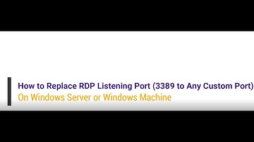 How to Change the listening port (3389) in Remote Desktop on Server or Windows Machine