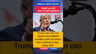 Trump Says Iran Can Keep Ballistic Missile
