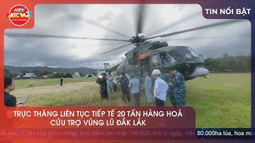 TRỰC THĂNG LIÊN TỤC TIẾP TẾ 20 TẤN HÀNG HOÁ CỨU TRỢ VÙNG LŨ ĐẮK LẮK