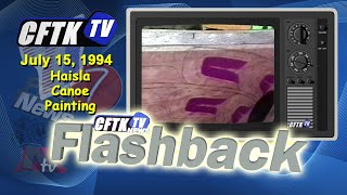 CFTK Flashback - July 15, 1994 - Haisla Canoe Painting - Reporter:Lee Ellis