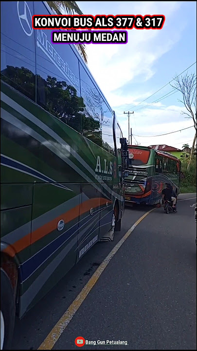 KONVOI BUS ALS NOPIN 377 DAN 317 MENUJU MEDAN
