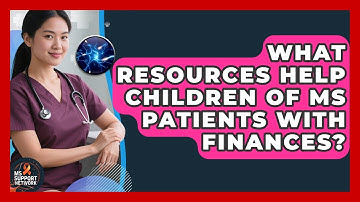 What Resources Help Children Of MS Patients With Finances? - MS Support Network