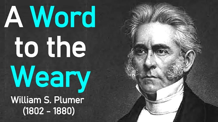 A Word to the Weary - William S. Plumer / Full Chr...