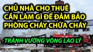 CHỦ NHÀ CHO THUÊ CẦN LÀM GÌ ĐỂ ĐẢM BẢO PHÒNG CHÁY CHỮA CHÁY - Hạn chế rủi ro tối đa có thể