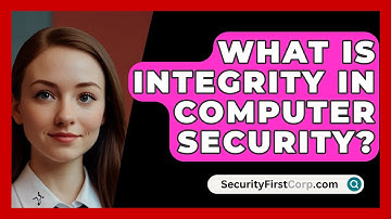 What Is Integrity In Computer Security? - SecurityFirstCorp.com