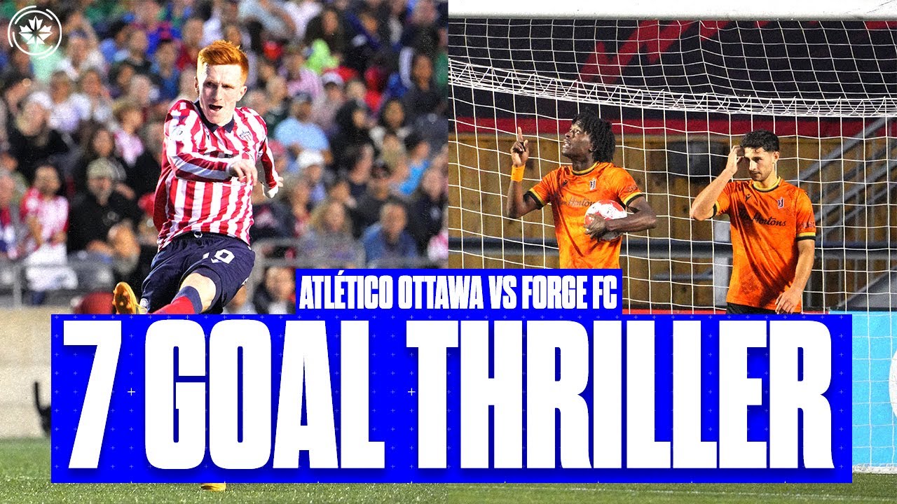 LAST TIME OUT | Atlético Ottawa vs. Forge FC | 7 GOAL THRILLER 🤩 - YouTube