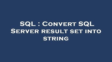SQL : Convert SQL Server result set into string