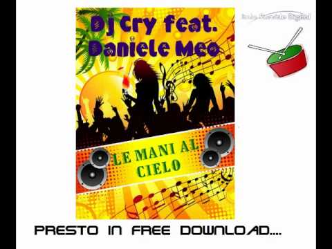 Dj Cry feat. Daniele Meo - Le mani al cielo (Danza Kuduro Italiano) --- DANCE