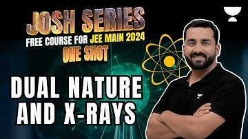 Dual Nature and X-Rays: One Shot | Modern Physics | Josh Series | JEE Main 2024 | Ajit Lulla