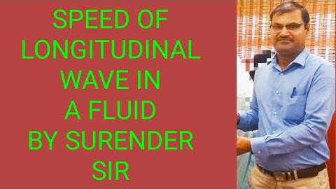 SPEED OF LONGITUDINAL WAVE IN A FLUID