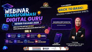 TRANSFORMASI DIGITAL GURU SIRI 3 : BACK TO BASIC : GOOGLE FORM & GOOGLE SHEETS