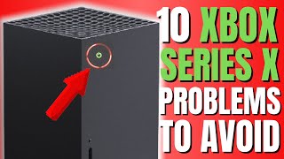 10 XBOX SERIES X PROBLEMS YOU NEED TO AVOID