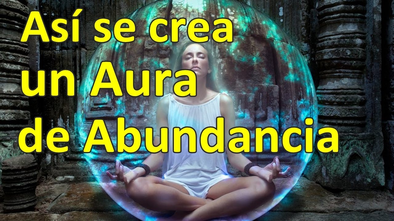 CREAR TU AURA DE ABUNDANCIA, BIENESTAR Y PROSPERIDAD PARA TENER LA VIDA ...
