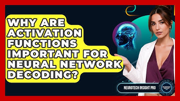 Why Are Activation Functions Important For Neural Network Decoding? - Neurotech Insight Pro