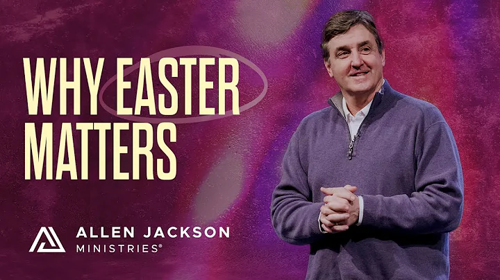Unpacking the True Meaning of Easter | Allen Jackson Ministries