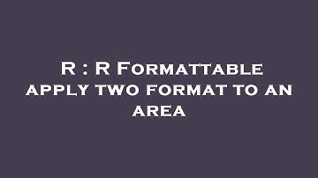 R : R Formattable apply two format to an area