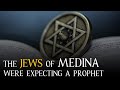 The Jews of Medina were expecting a Prophet