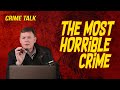 The Most Horrible Crime... Let&#39;s Talk About It!