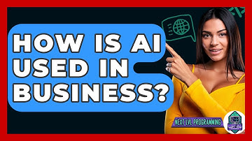 How Is AI Used In Business? - Next LVL Programming