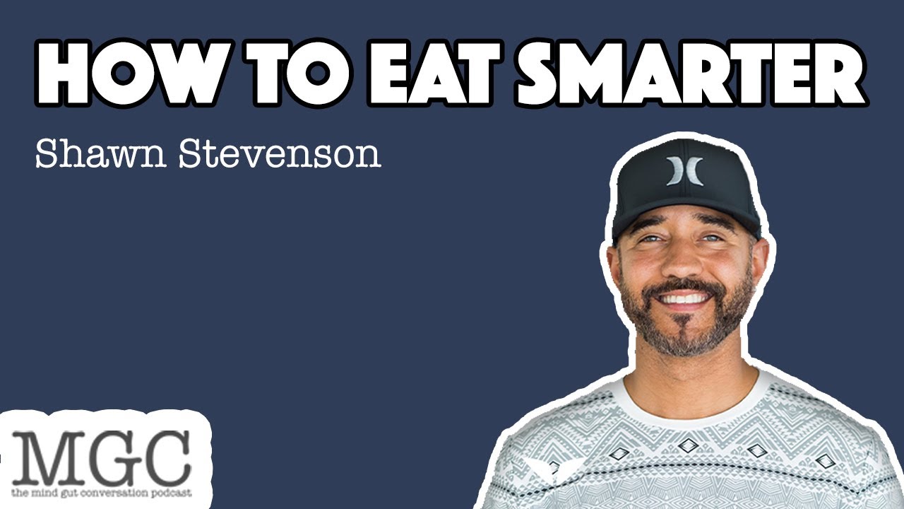 How to Eat Smarter with Shawn Stevenson MGC Ep. 44 YouTube