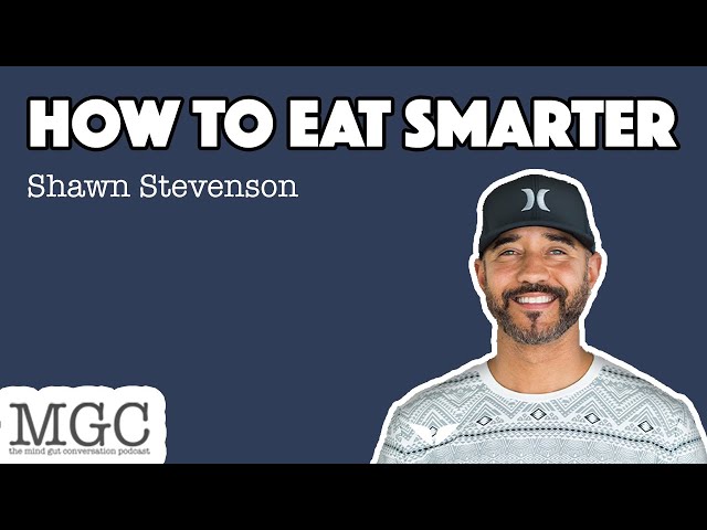 How to Eat Smarter with Shawn Stevenson | MGC Ep. 44