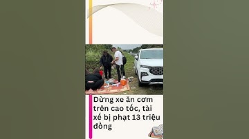 Dừng xe ăn cơm trên cao tốc, tài xế bị phạt 13 triệu đồng #tintuc #news #worldnews
