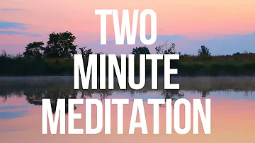 Two Minute Meditation