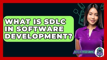 What Is SDLC In Software Development? - Next LVL Programming