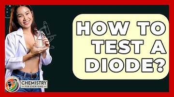 How To Test A Diode? - Chemistry For Everyone