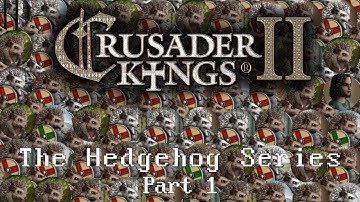Crusader Kings 2- The Hedgehog Series (Part 1)