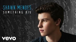 Shawn Mendes - Something Big (Audio)