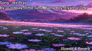 We Pray  Coldplay Little Simz Burna Boy Elyanna Tini  Slowed And Reverb