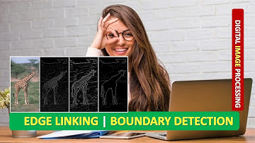 EDGE LINKING AND BOUNDARY DETECTION | EDGE LINKING | BOUNDARY DETECTION | DIGITAL IMAGE PROCESSING