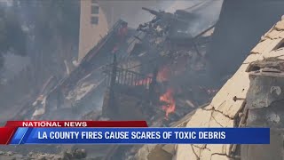 LA County fire cause scares of toxic debris